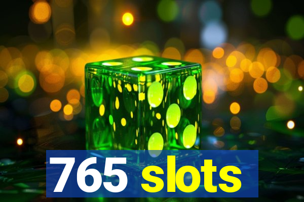 765 slots